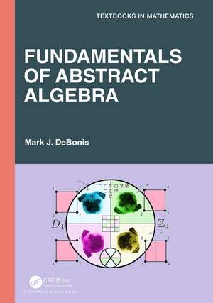 Fundamentals of Abstract Algebra de Mark J. DeBonis