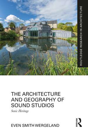 The Architecture and Geography of Sound Studios: Sonic Heritage de Even Smith Wergeland