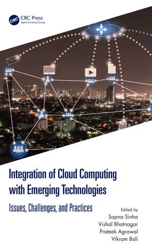 Integration of Cloud Computing with Emerging Technologies: Issues, Challenges, and Practices de Sapna Sinha