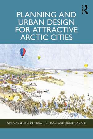 Planning and Urban Design for Attractive Arctic Cities de David Chapman