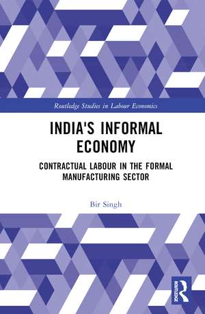 India's Informal Economy: Contractual Labour in the Formal Manufacturing Sector de Bir Singh