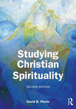 Studying Christian Spirituality de David B. Perrin