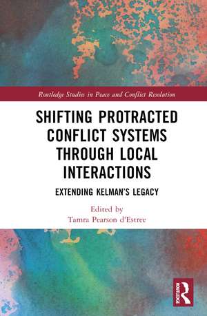 Shifting Protracted Conflict Systems Through Local Interactions: Extending Kelman’s Legacy de Tamra Pearson d’Estrée