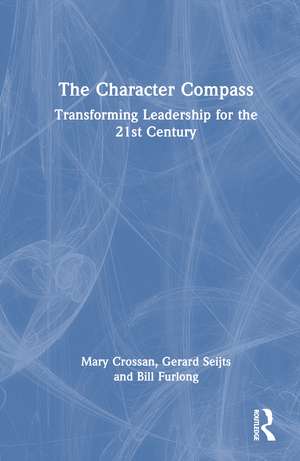 The Character Compass: Transforming Leadership for the 21st Century de Mary Crossan