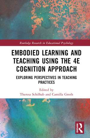 Embodied Learning and Teaching Using the 4E Cognition Approach: Exploring Perspectives in Teaching Practices de Theresa Schilhab