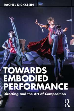 Towards Embodied Performance: Directing and the Art of Composition de Rachel Dickstein