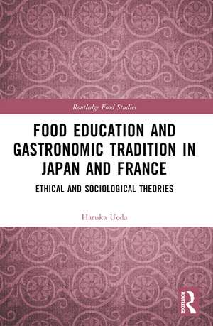 Food Education and Gastronomic Tradition in Japan and France: Ethical and Sociological Theories de Haruka Ueda