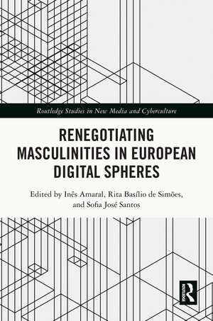 Renegotiating Masculinities in European Digital Spheres de Inês Amaral