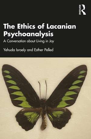 The Ethics of Lacanian Psychoanalysis: A Conversation about Living in Joy de Yehuda Israely