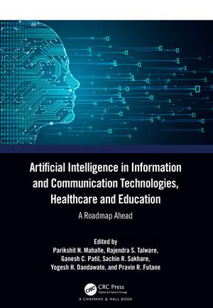 Artificial Intelligence in Information and Communication Technologies, Healthcare and Education: A Roadmap Ahead de Parikshit N Mahalle