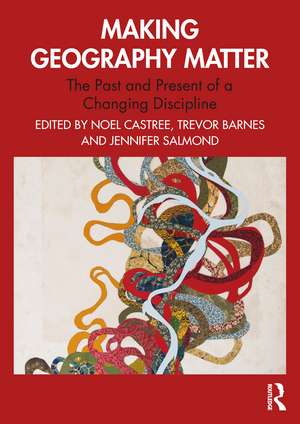 Making Geography Matter: The Past and Present of a Changing Discipline de Noel Castree