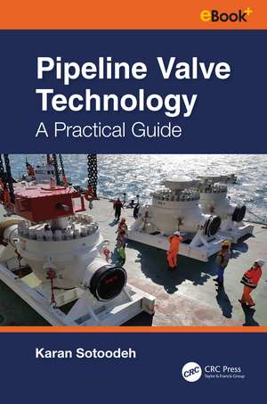 Pipeline Valve Technology: A Practical Guide de Karan Sotoodeh