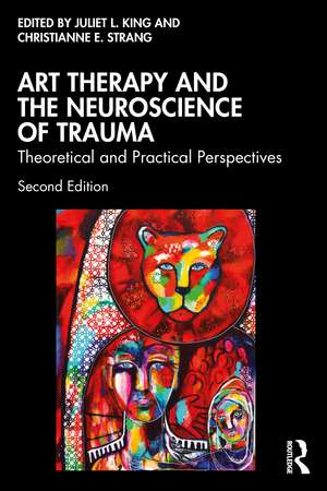 Art Therapy and the Neuroscience of Trauma: Theoretical and Practical Perspectives de Juliet L. King