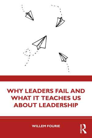 Why Leaders Fail and What It Teaches Us About Leadership de Willem Fourie