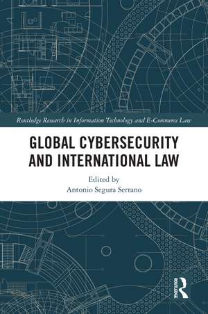 Global Cybersecurity and International Law de Antonio Segura Serrano