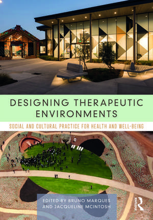 Designing Therapeutic Environments: Social and Cultural Practice for Health and Well-Being de Bruno Marques