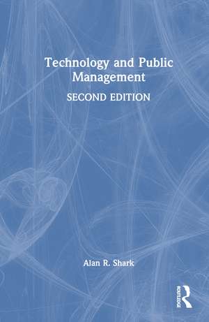 Technology and Public Management de Alan R. Shark