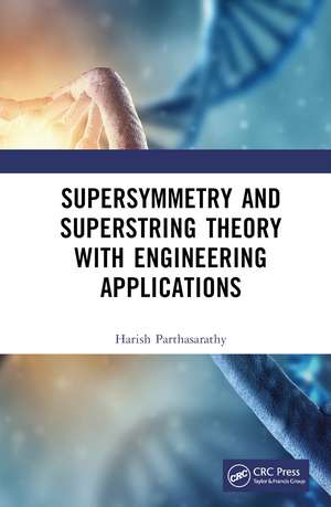 Supersymmetry and Superstring Theory with Engineering Applications de Harish Parthasarathy