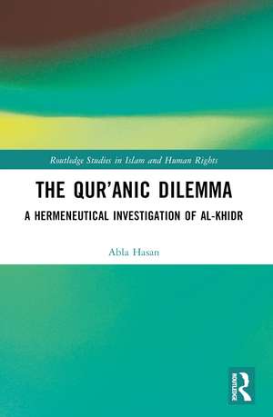 The Qur’anic Dilemma: A Hermeneutical Investigation of al-Khidr de Abla Hasan