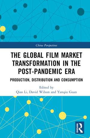 The Global Film Market Transformation in the Post-Pandemic Era: Production, Distribution and Consumption de Qiao Li