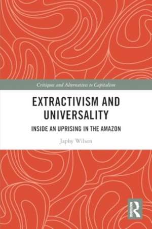 Extractivism and Universality: Inside an Uprising in the Amazon de Japhy Wilson