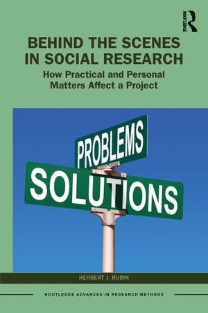 Behind the Scenes in Social Research: How Practical and Personal Matters Affect a Project de Herbert J. Rubin