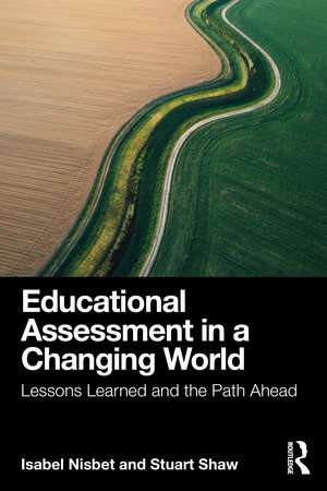 Educational Assessment in a Changing World: Lessons Learned and the Path Ahead de Isabel Nisbet