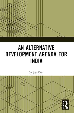 An Alternative Development Agenda for India de Sanjay Kaul