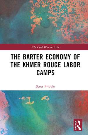 The Barter Economy of the Khmer Rouge Labor Camps de Scott Pribble