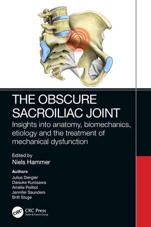 The Obscure Sacroiliac Joint: Insights into anatomy, biomechanics, etiology and the treatment of mechanical dysfunction de Niels Hammer