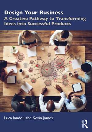 Design Your Business: A Creative Pathway to Transforming Ideas into Successful Products de Luca Iandoli