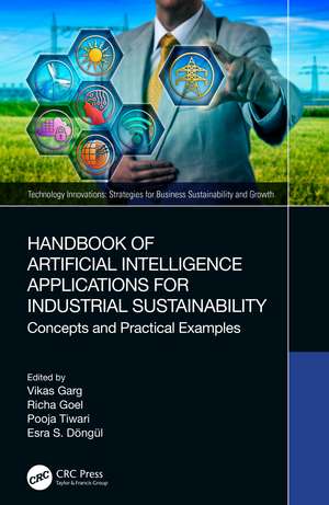 Handbook of Artificial Intelligence Applications for Industrial Sustainability: Concepts and Practical Examples de Vikas Garg