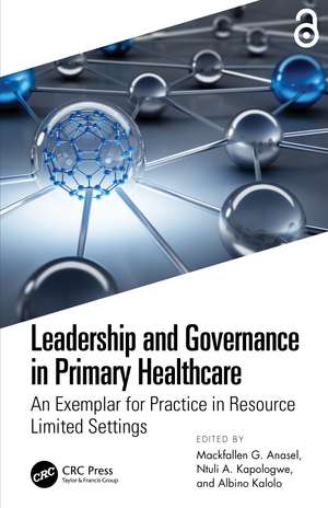 Leadership and Governance in Primary Healthcare: An Exemplar for Practice in Resource Limited Settings de Mackfallen G. Anasel