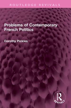 Problems of Contemporary French Politics de Dorothy Pickles