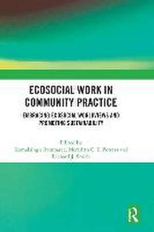 Ecosocial Work in Community Practice: Embracing Ecosocial Worldviews and Promoting Sustainability de Komalsingh Rambaree