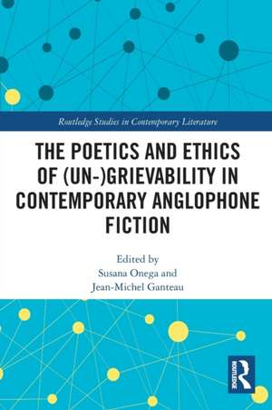 The Poetics and Ethics of (Un-)Grievability in Contemporary Anglophone Fiction de Susana Onega