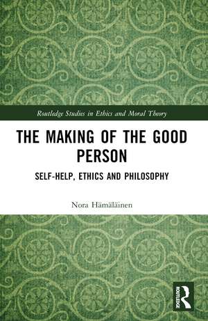 The Making of the Good Person: Self-Help, Ethics and Philosophy de Nora Hämäläinen