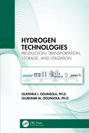 Hydrogen Technologies: Production, Transportation, Storage, and Utilization de Olayinka I. Ogunsola