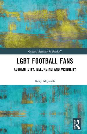 LGBT Football Fans: Authenticity, Belonging and Visibility de Rory Magrath