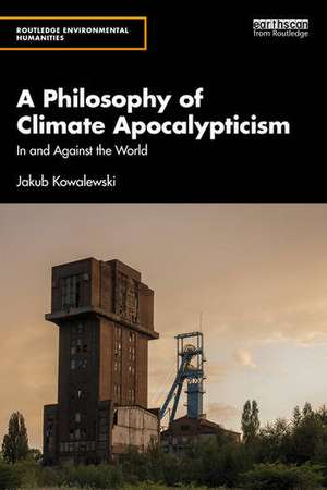 A Philosophy of Climate Apocalypticism de Jakub Kowalewski