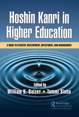 Hoshin Kanri in Higher Education: A Guide to Strategy Development, Deployment, and Management de William K. Balzer