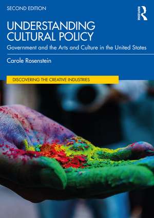 Understanding Cultural Policy: Government and the Arts and Culture in the United States de Carole Rosenstein