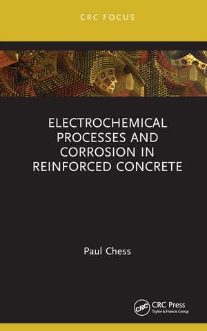 Electrochemical Processes and Corrosion in Reinforced Concrete de Paul Chess