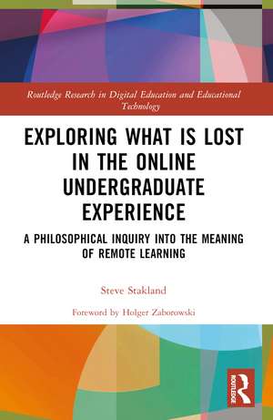 Exploring What is Lost in the Online Undergraduate Experience: A Philosophical Inquiry into the Meaning of Remote Learning de Steve Stakland