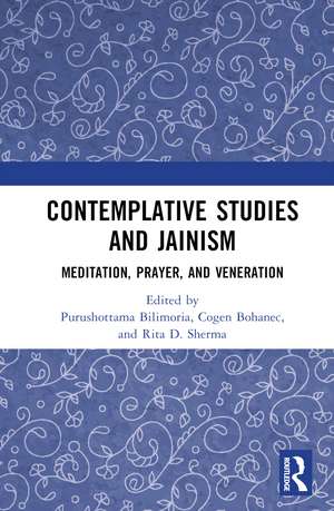 Contemplative Studies & Jainism: Meditation, Prayer, and Veneration de Purushottama Bilimoria