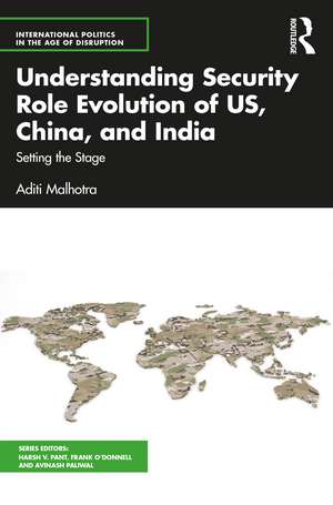 Understanding Security Role Evolution of US, China, and India: Setting the Stage de Aditi Malhotra