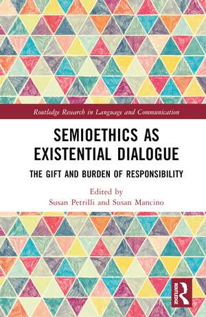 Semioethics as Existential Dialogue: The Gift and Burden of Responsibility de Susan Petrilli