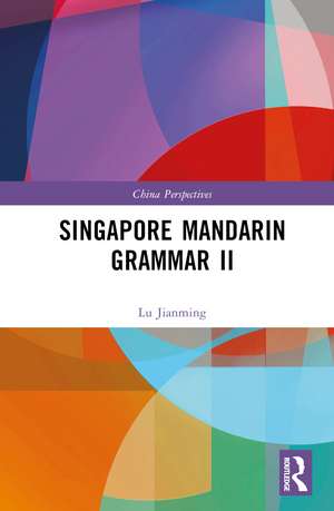 Singapore Mandarin Grammar II de Lu Jianming