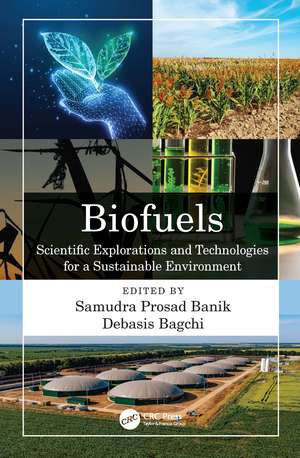 Biofuels: Scientific Explorations and Technologies for a Sustainable Environment de Samudra Prosad Banik