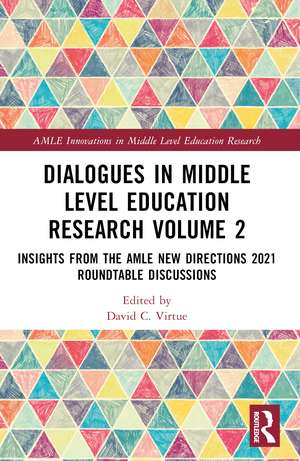 Dialogues in Middle Level Education Research Volume 2: Insights from the AMLE New Directions 2021 Roundtable Discussions de David C. Virtue